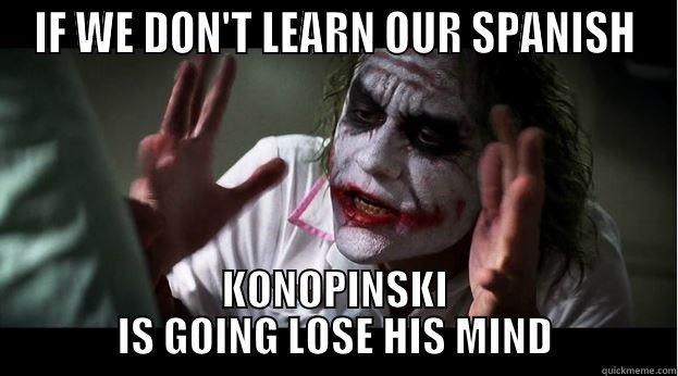 IF WE DON'T LEARN OUR SPANISH KONOPINSKI IS GOING LOSE HIS MIND Joker Mind Loss