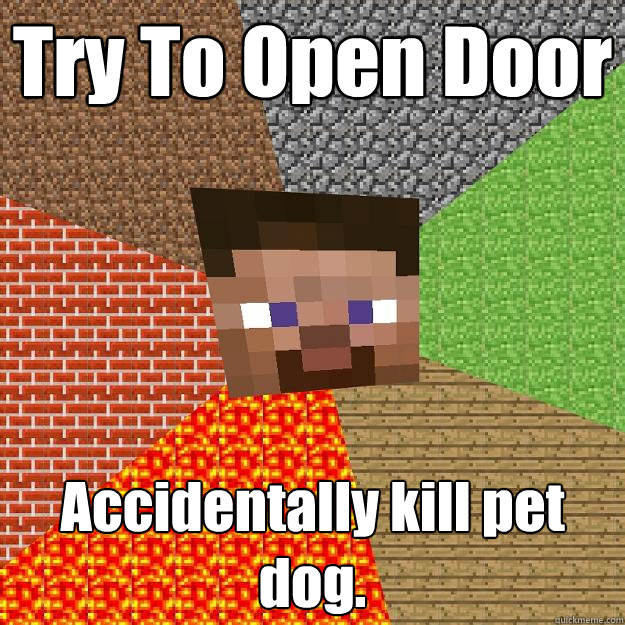 Try To Open Door Accidentally kill pet dog.   Minecraft