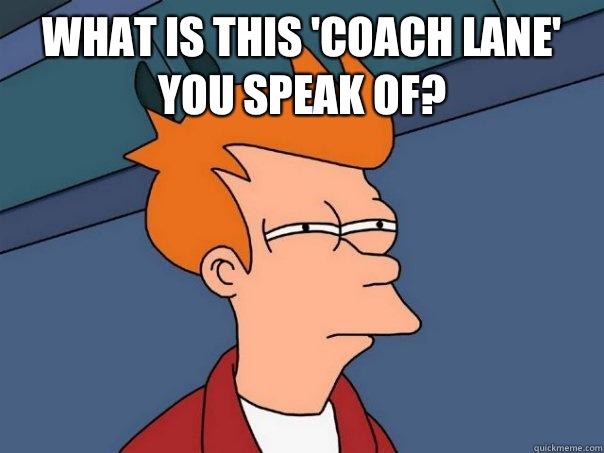 What is this 'coach lane' you speak of?   Futurama Fry