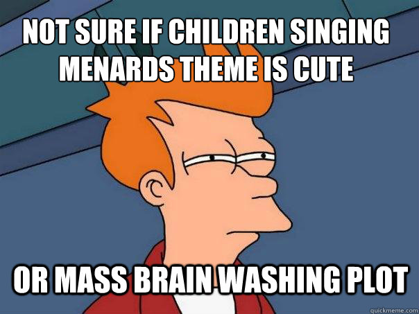 Not sure if children singing Menards theme is cute or mass brain washing plot  Futurama Fry