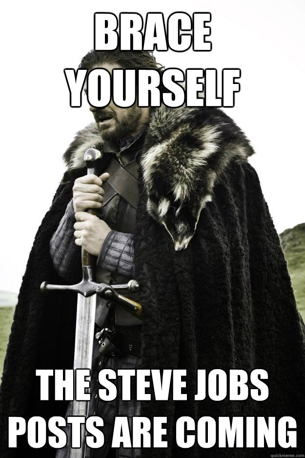 Brace Yourself The Steve Jobs posts are coming  Winter is coming