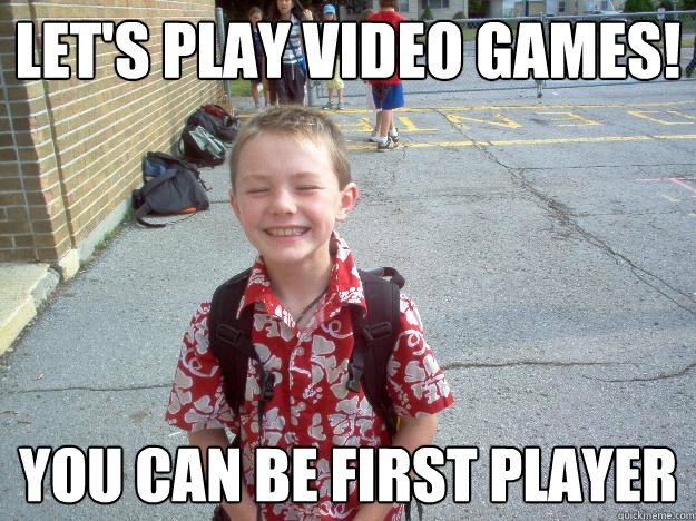 Let's play video games! You can be first player  Best friend charlie