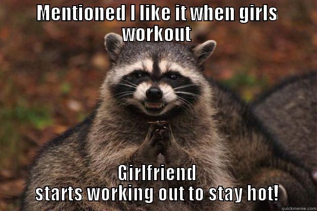 MENTIONED I LIKE IT WHEN GIRLS WORKOUT GIRLFRIEND STARTS WORKING OUT TO STAY HOT! Evil Plotting Raccoon