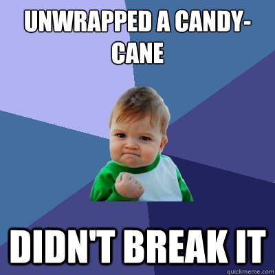 Unwrapped a candy-cane didn't break it  Success Kid