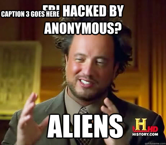 fbi hacked by anonymous?  Aliens Caption 3 goes here - fbi hacked by anonymous?  Aliens Caption 3 goes here  Ancient Aliens