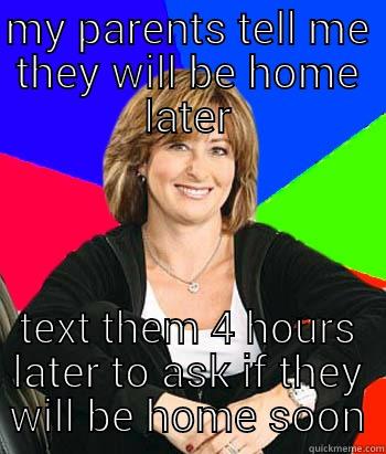 MY PARENTS TELL ME THEY WILL BE HOME LATER TEXT THEM 4 HOURS LATER TO ASK IF THEY WILL BE HOME SOON Sheltering Suburban Mom