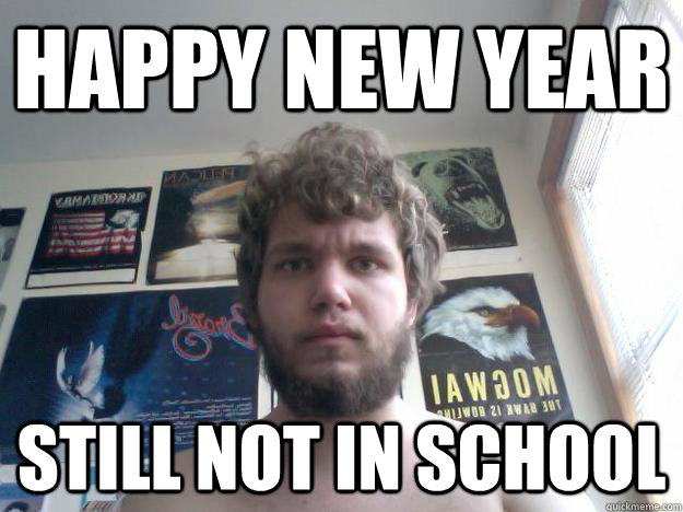 Happy New Year Still not in school - Happy New Year Still not in school  Not-in-School Guy