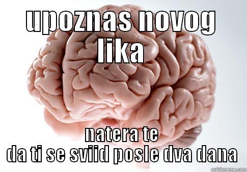 UPOZNAS NOVOG LIKA NATERA TE DA TI SE SVIID POSLE DVA DANA Scumbag Brain