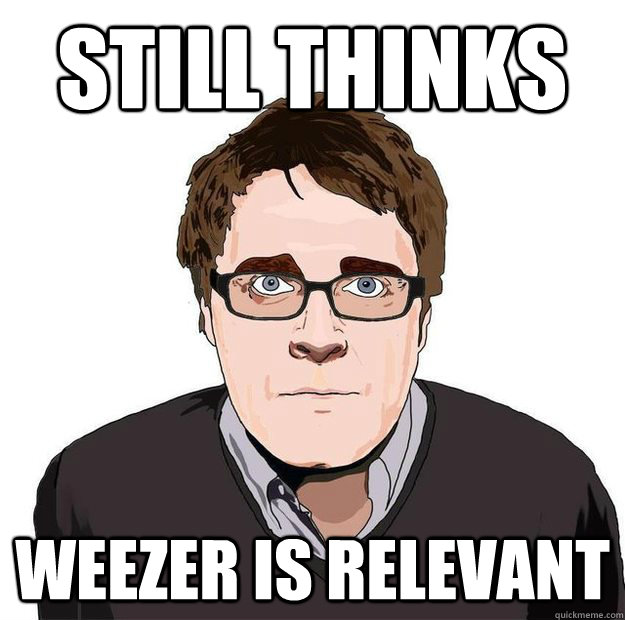 STILL THINKS WEEZER IS RELEVANT  Always Online Adam Orth