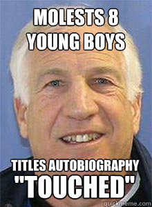 Molests 8 young boys Titles autobiography 
 