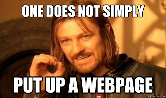 One Does Not Simply Put up a webpage  Boromir