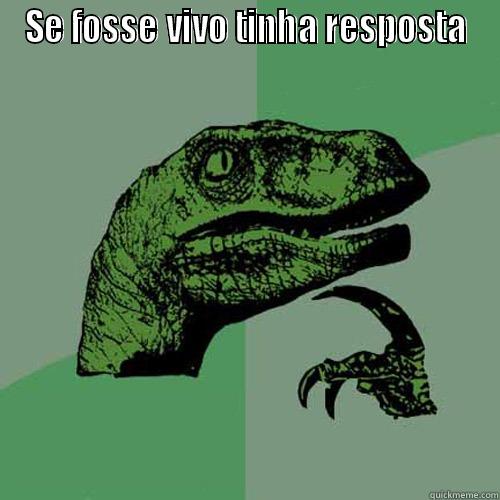 Se fosse vivo  - SE FOSSE VIVO TINHA RESPOSTA  Philosoraptor