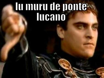 LU MURU DE PONTE LUCANO  Downvoting Roman