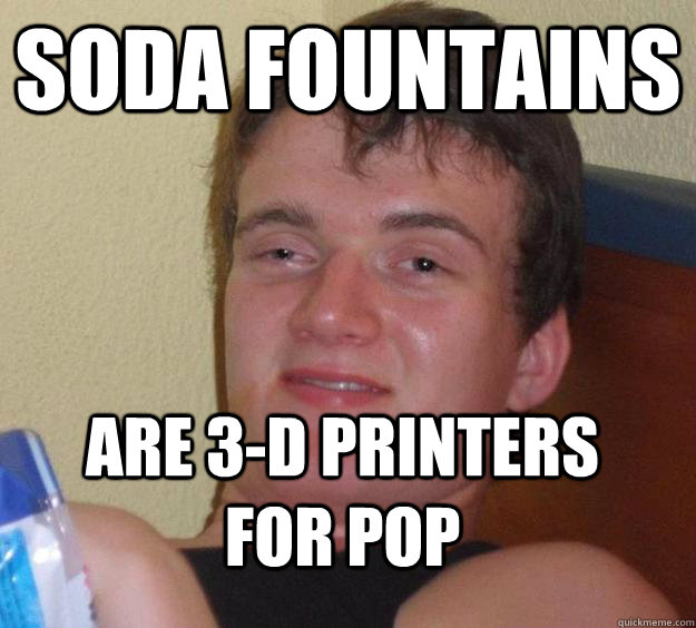 soda fountains are 3-d printers for pop - soda fountains are 3-d printers for pop  10 Guy