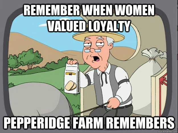 Remember when women valued loyalty Pepperidge farm remembers  Pepperidge Farm Remembers