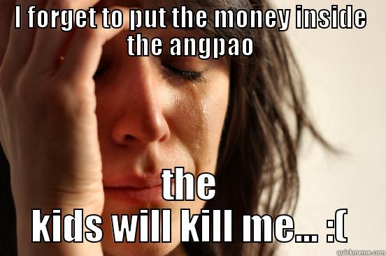 I FORGET TO PUT THE MONEY INSIDE THE ANGPAO THE KIDS WILL KILL ME... :( First World Problems