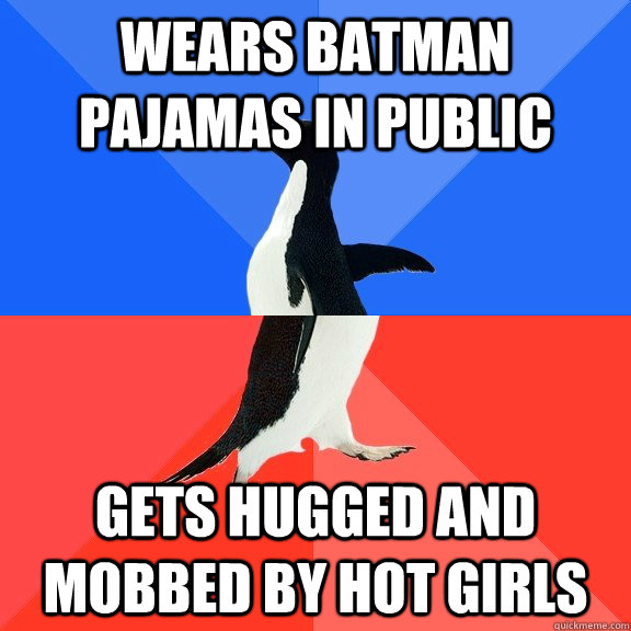 Wears Batman pajamas in public gets hugged and mobbed by hot girls  Socially Awkward Awesome Penguin