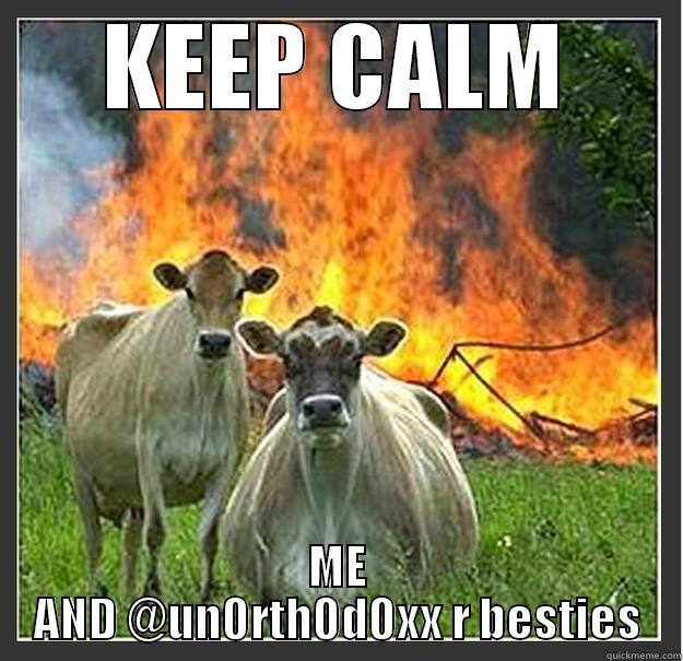 keep calm - KEEP CALM ME AND @UN0RTH0D0XX R BESTIES Evil cows