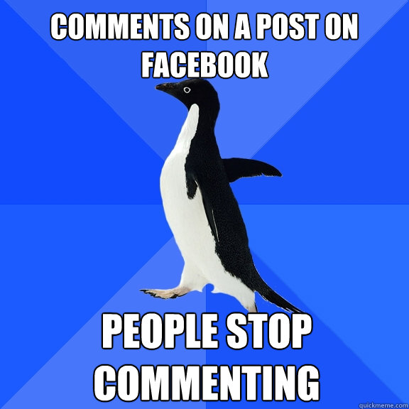 Comments on a post on facebook People stop commenting - Comments on a post on facebook People stop commenting  Socially Awkward Penguin