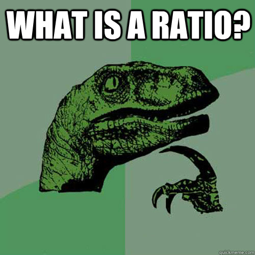 What is a ratio?   Philosoraptor