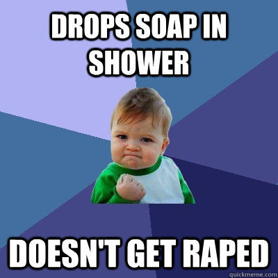 Drops soap in shower doesn't get raped  Success Kid