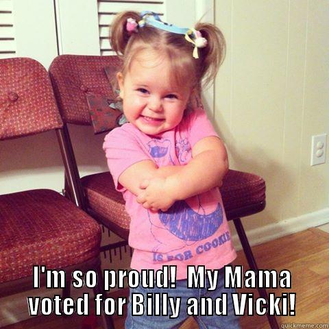 Mamas girl! -  I'M SO PROUD!  MY MAMA VOTED FOR BILLY AND VICKI! Misc