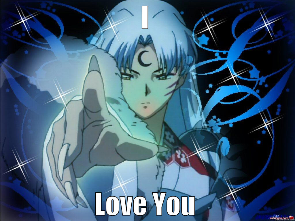 overly not Sesshomaru - I LOVE YOU Misc