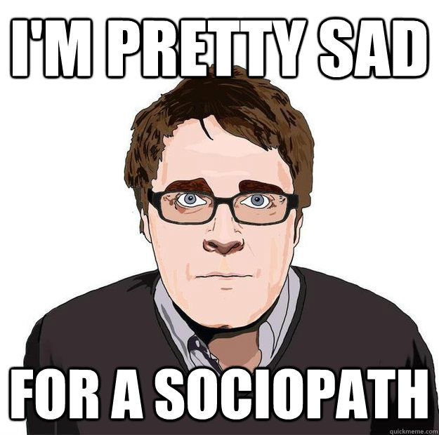 I'm pretty sad for a sociopath - I'm pretty sad for a sociopath  Always Online Adam Orth