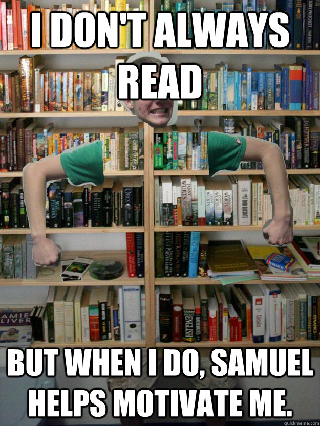 I don't always read But when I do, Samuel helps motivate me.  Bookshelf Parnell