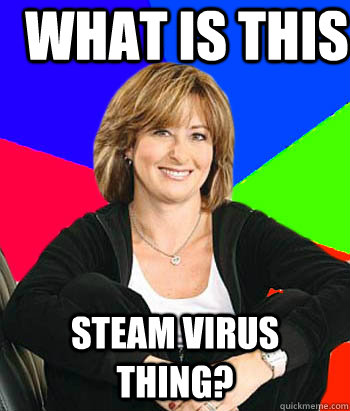 What is this  Steam virus thing? - What is this  Steam virus thing?  Sheltering Suburban Mom