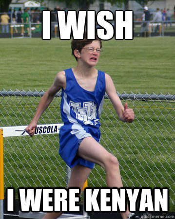 I WISH I WERE KENYAN  Determined Runnerchild