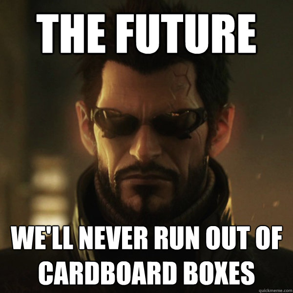 The Future We'll never run out of cardboard boxes - The Future We'll never run out of cardboard boxes  Misc