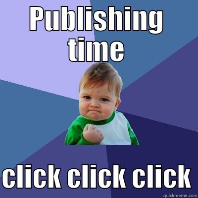 PUBLISHING TIME  CLICK CLICK CLICK Success Kid