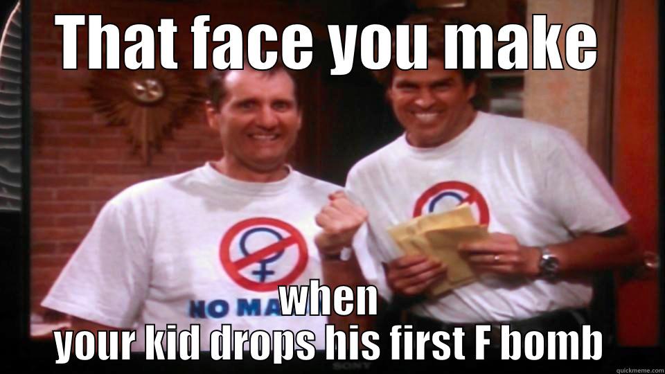 You kid - THAT FACE YOU MAKE WHEN YOUR KID DROPS HIS FIRST F BOMB Misc