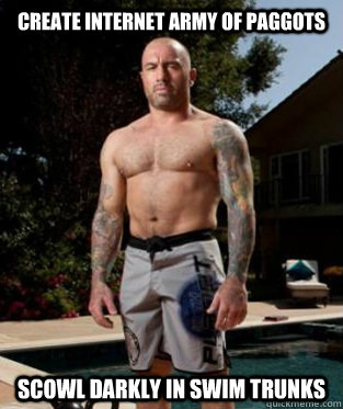 create internet army of paggots Scowl darkly in swim trunks  