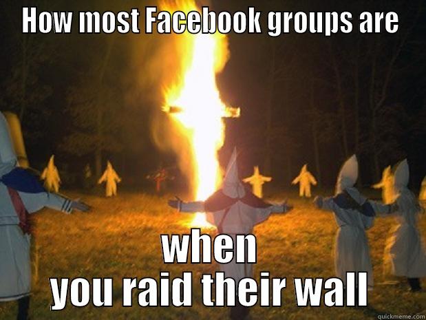 KKK bruh - HOW MOST FACEBOOK GROUPS ARE WHEN YOU RAID THEIR WALL Misc