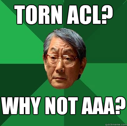 torn acl? why not AAA? - torn acl? why not AAA?  High Expectations Asian Father