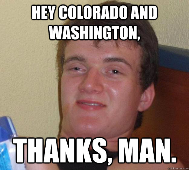 Hey colorado and Washington, Thanks, man.  10 Guy