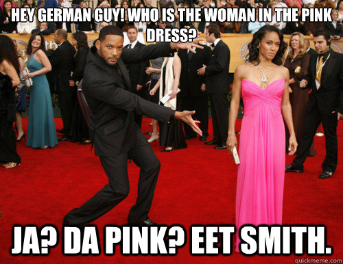 Hey German guy! Who is the woman in the pink dress? Ja? Da Pink? Eet Smith. - Hey German guy! Who is the woman in the pink dress? Ja? Da Pink? Eet Smith.  Misc