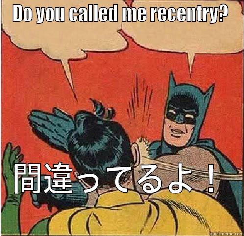 DO YOU CALLED ME RECENTRY? 間違ってるよ！ Batman Slapping Robin