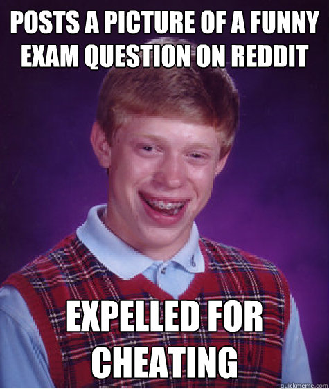 posts a picture of a funny exam question on reddit expelled for cheating - posts a picture of a funny exam question on reddit expelled for cheating  Bad Luck Brian