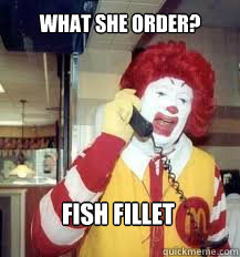 what she order? fish fillet - what she order? fish fillet  Ronald McDonald