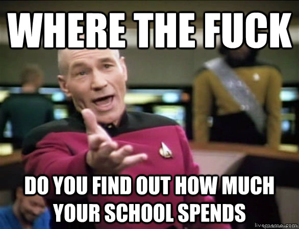 WHERE the fuck do you FIND OUT how much your school spends  Annoyed Picard HD