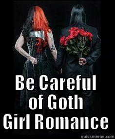  BE CAREFUL OF GOTH GIRL ROMANCE Misc