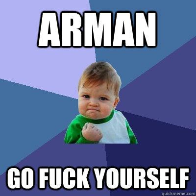 arman go fuck yourself  Success Kid