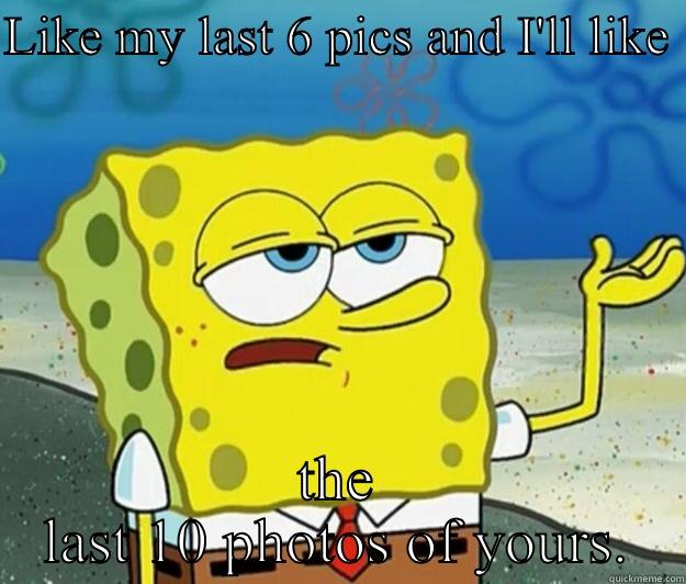 LIKE MY LAST 6 PICS AND I'LL LIKE  THE LAST 10 PHOTOS OF YOURS. Tough Spongebob