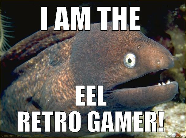 I AM THE EEL RETRO GAMER! Bad Joke Eel