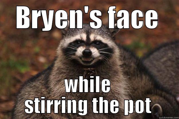 Evil Raccoon - BRYEN'S FACE WHILE STIRRING THE POT Evil Plotting Raccoon