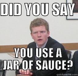 DID YOU SAY  YOU USE A JAR OF SAUCE? Misc