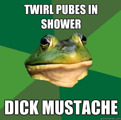 Twirl pubes in shower Dick Mustache - Twirl pubes in shower Dick Mustache  Foul Bachelor Frog